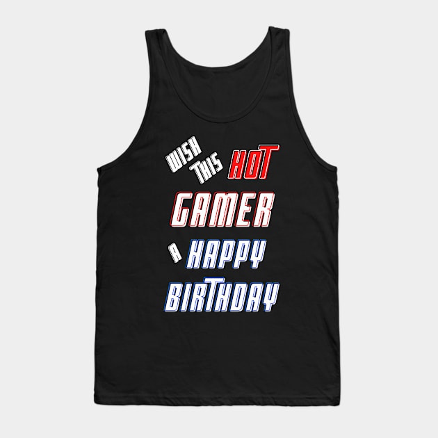 Wish this hot gamer a happy birthday Tank Top by Blue Butterfly Designs 